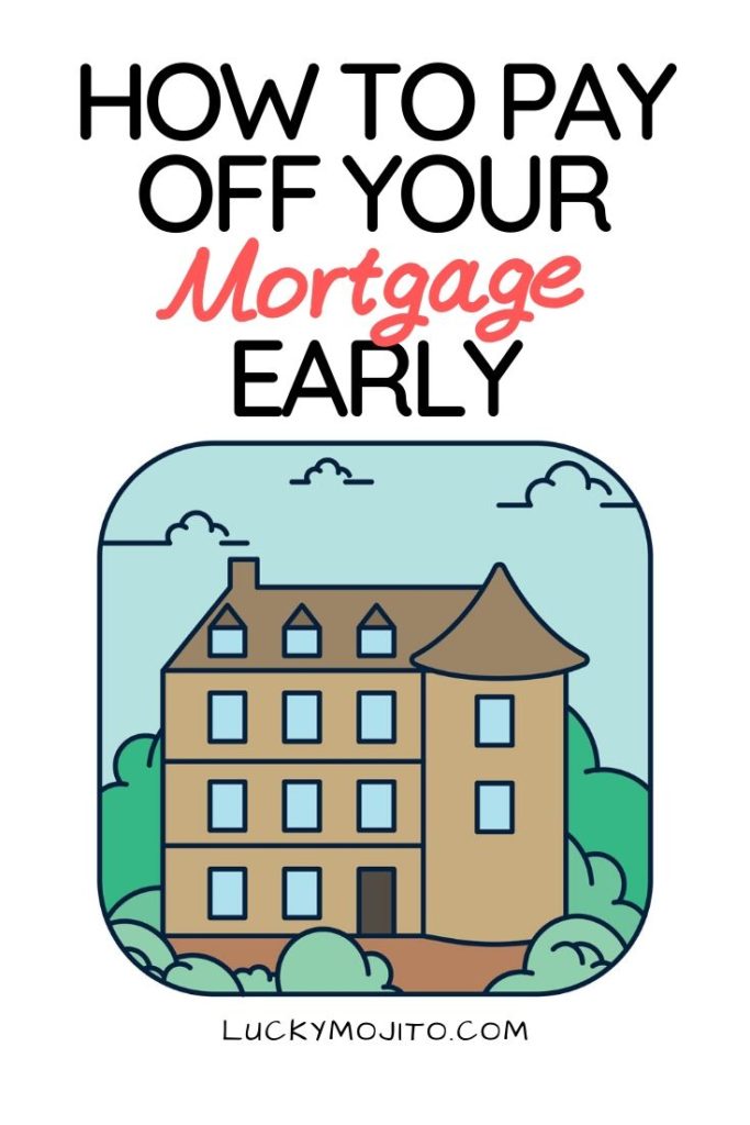 9 Easy Ways To Pay Off Your Mortgage Early | Lucky Mojito